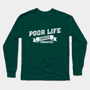 Poor Life Choices Guaranteed Long Sleeve T-Shirt